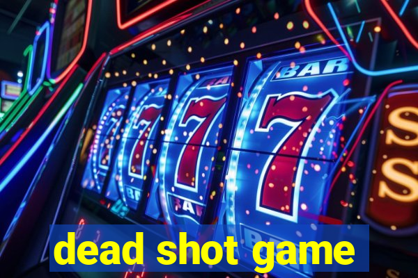 dead shot game